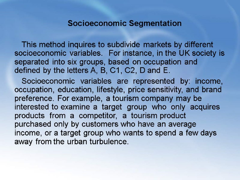 Socioeconomic Segmentation    This method inquires to subdivide markets by different socioeconomic